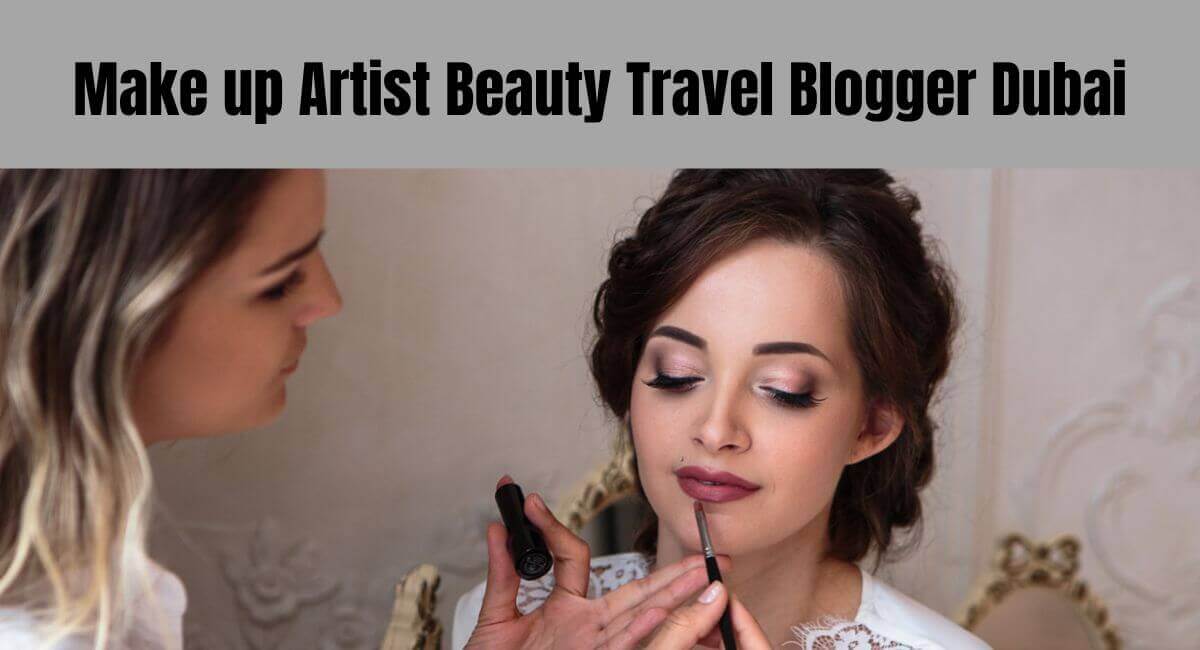 Make up Artist Beauty Travel Blogger Dubai