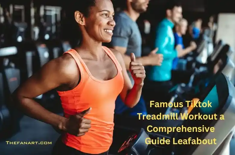 Famous Tiktok Treadmill Workout a Comprehensive Guide Leafabout