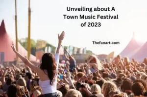 Unveiling about A Town Music Festival of 2023