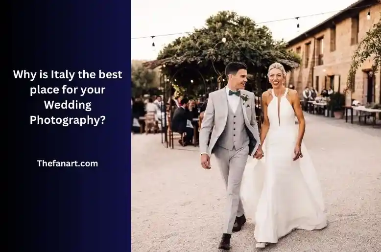 Why is Italy the best place for your Wedding Photography