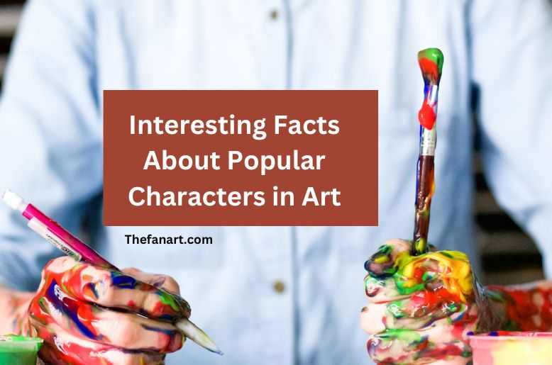 Interesting Facts About Popular Characters in Art